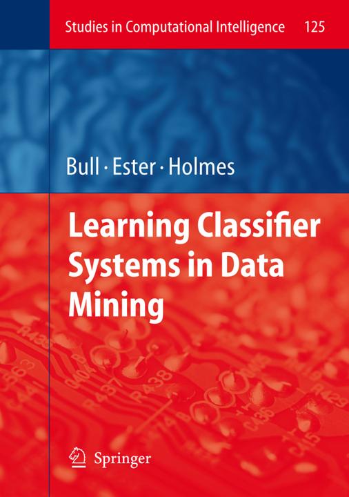 Learning Classifier Systems in Data Mining (Englisch, Ester Bernadó-Mansilla, John Holmes, Larry Bull, 2010)
