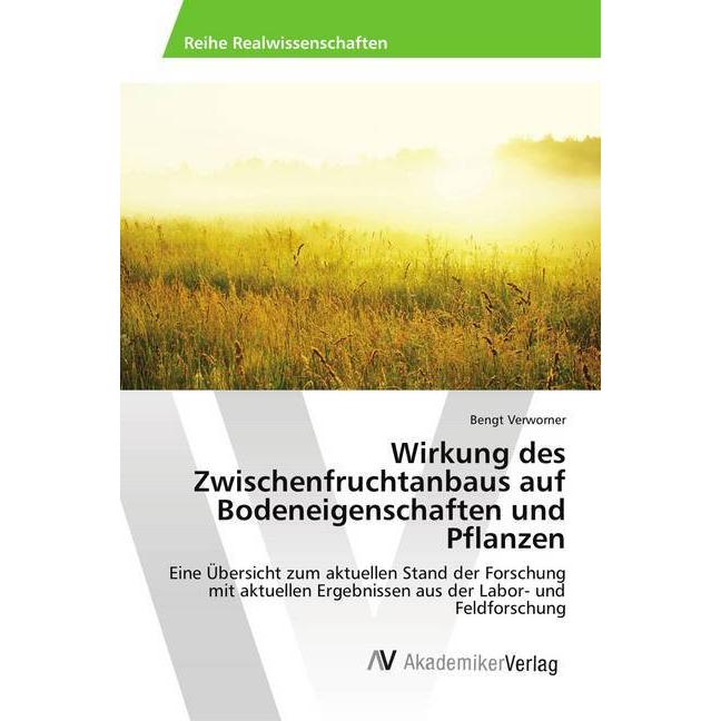 Wirkung des Zwischenfruchtanbaus auf Bodeneigenschaften und Pflanzen, Fachbücher von Bengt Verworner