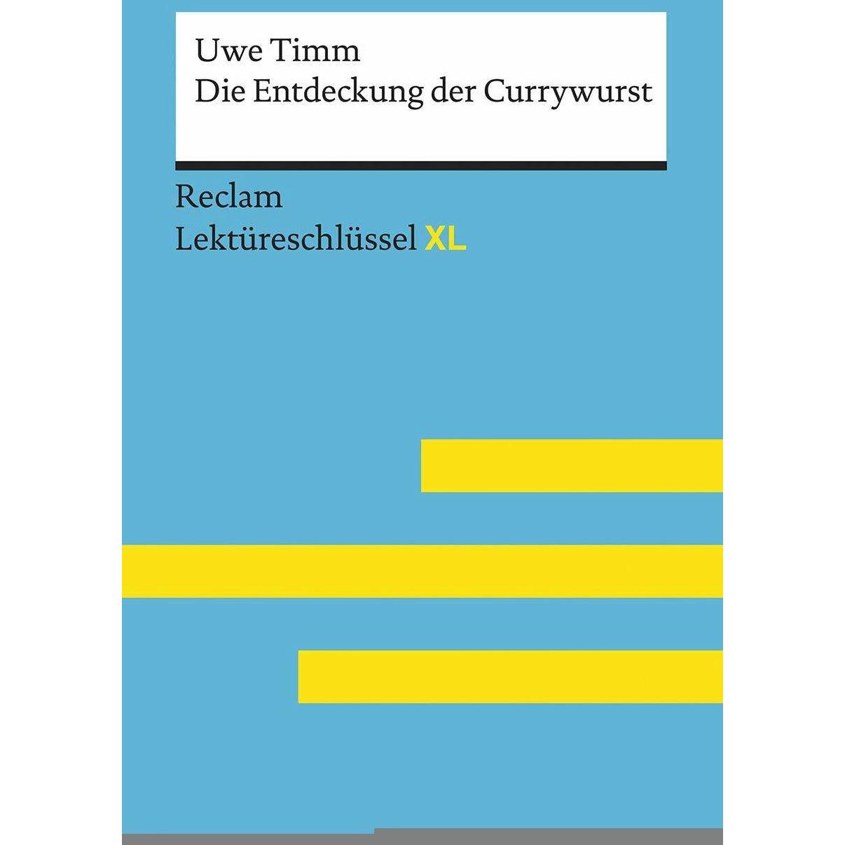 Die Entdeckung der Currywurst von Uwe Timm: Lektüreschlüssel mit Inhaltsangabe, Interpretation, Schulbücher von Eva-Mari...