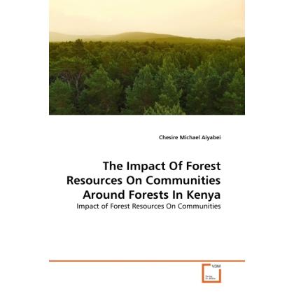 The Impact Of Forest Resources On Communities Around Forests In Kenya, Fachbücher