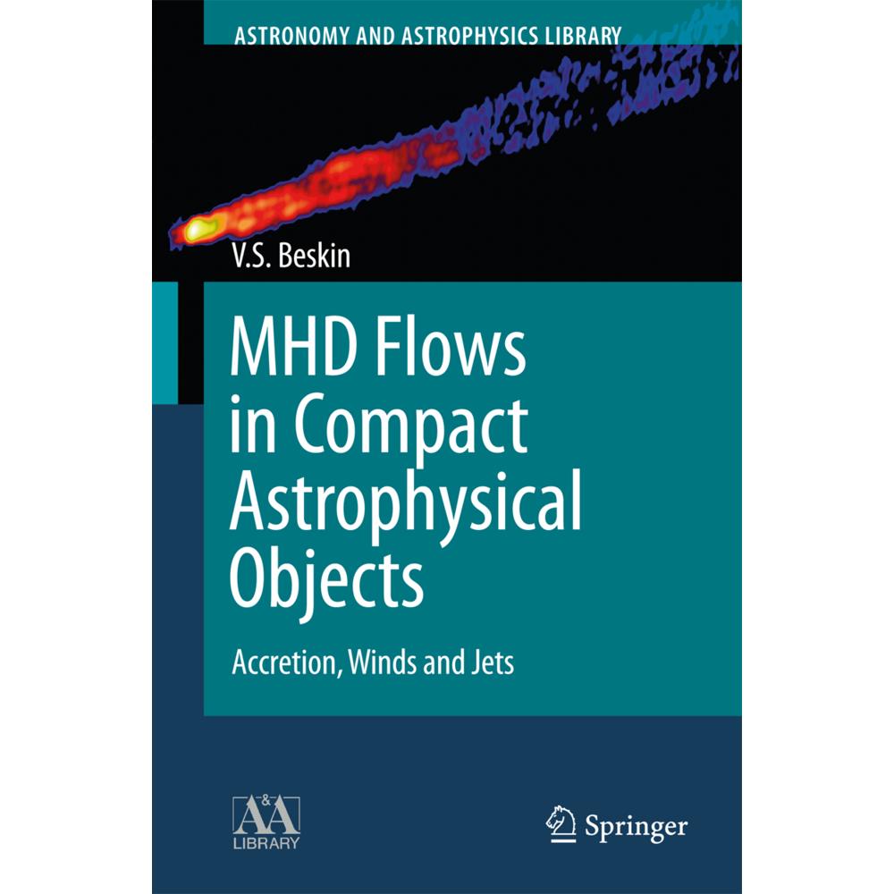 MHD Flows in Compact Astrophysical Objects, Fachbücher von Vasily S. Beskin