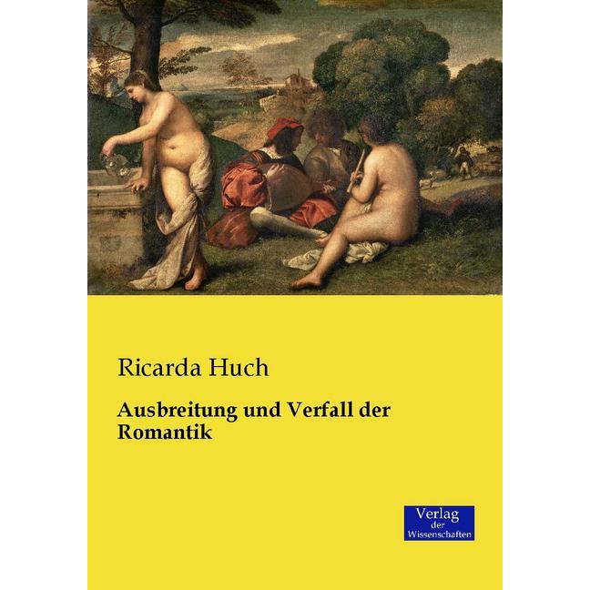Ausbreitung und Verfall der Romantik, Fachbücher von Ricarda Huch