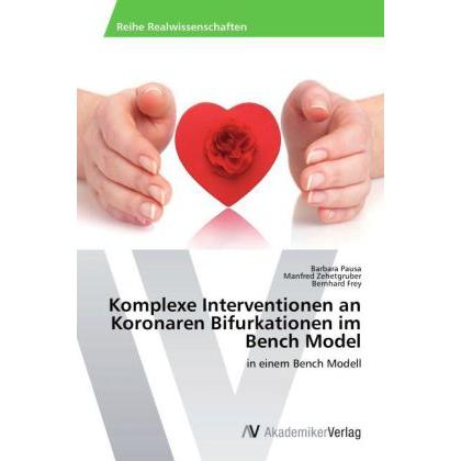 Komplexe Interventionen an Koronaren Bifurkationen im Bench Model, Fachbücher von Manfred Zehetgruber, Barbara Pausa, Be...