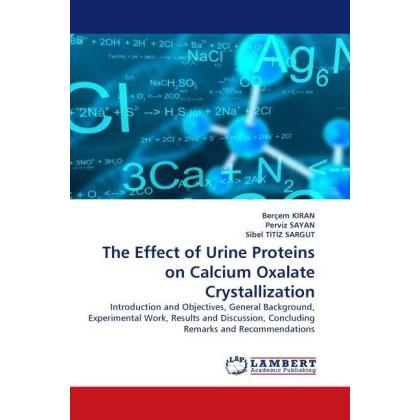 The Effect of Urine Proteins on Calcium Oxalate Crystallization, Fachbücher von Perviz Sayan, Sibel Titiz Sargut, Berçem...