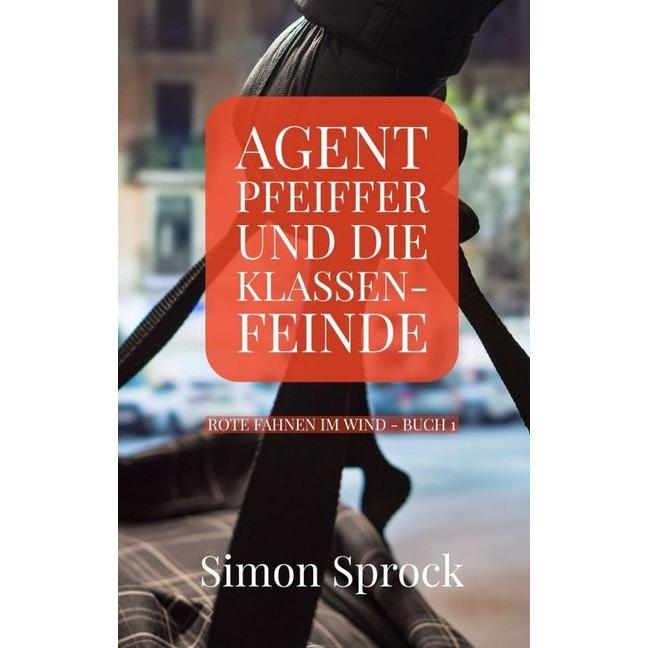Agent Pfeiffer und die Klassenfeinde, Belletristik von Simon Sprock