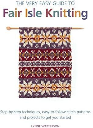 Produktbild The Very Easy Guide to Fair Isle Knitting (Englisch, Lynne Watterson, 2013)