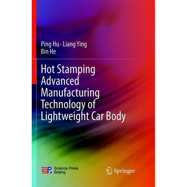 Hot Stamping Advanced Manufacturing Technology of Lightweight Car Body, Fachbücher von Bin He, Ping Hu, Liang Ying