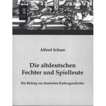 Die altdeutschen Fechter und Spielleute, Fachbücher von Alfred Schaer