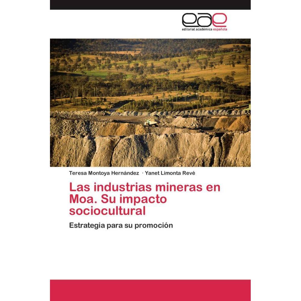 Las industrias mineras en Moa. Su impacto sociocultural, Fachbücher von Teresa Montoya Hernández, Yanet Limonta Revé