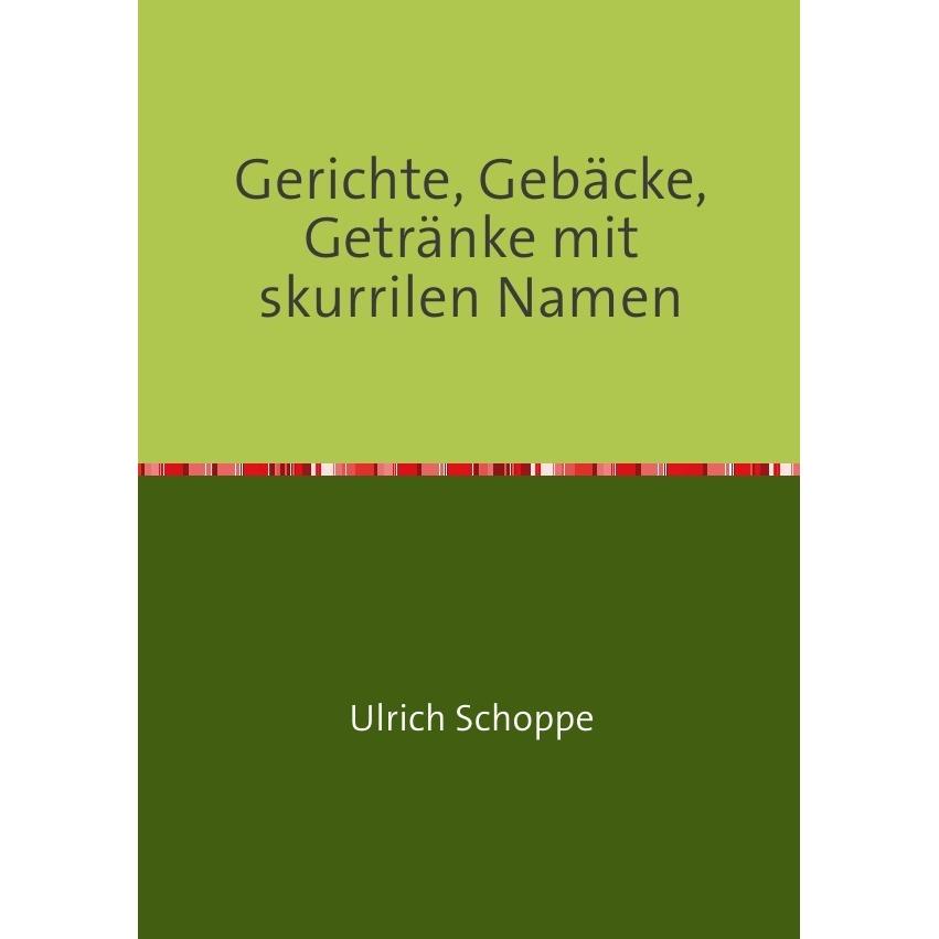 Gerichte, Gebäcke, Getränke mit skurrilen Namen, Ratgeber von Ulrich Schoppe