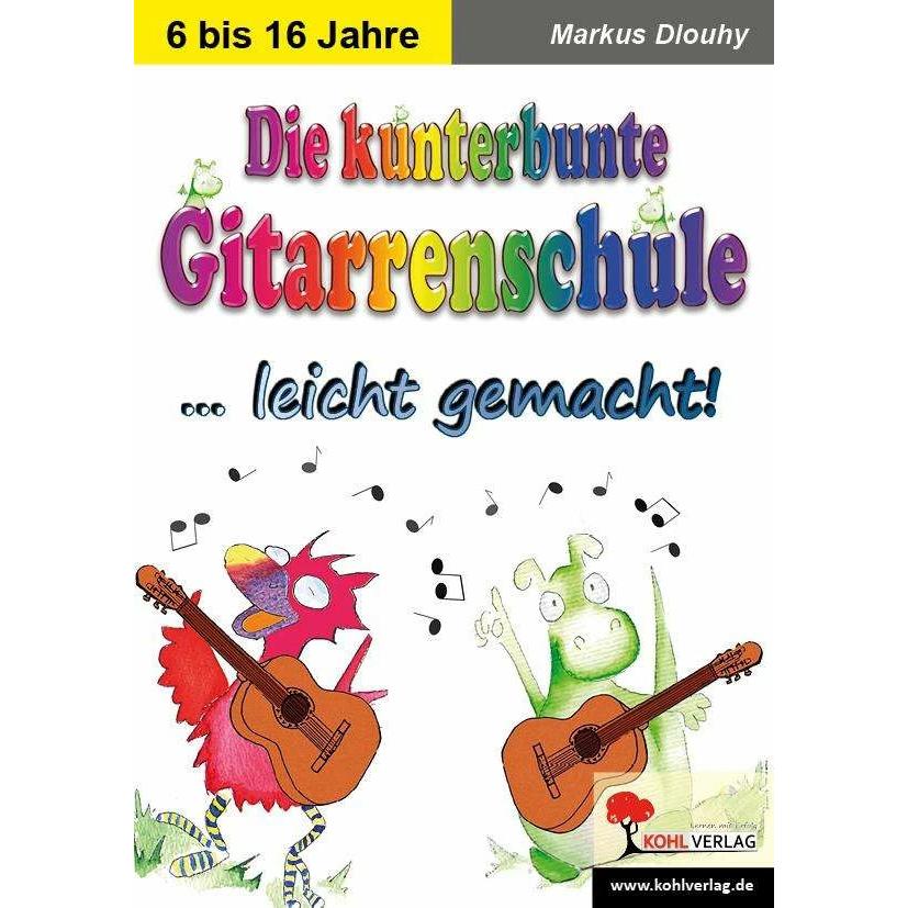 Die kunterbunte Gitarrenschule... leicht gemacht!, Schulbücher von Markus Dlouhy