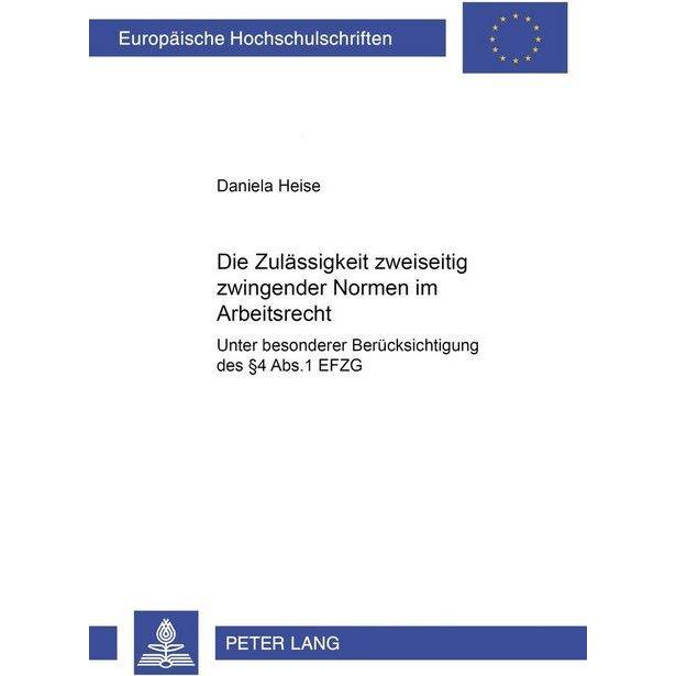 Die Zulässigkeit zweiseitig zwingender Normen im Arbeitsrecht, Fachbücher von Daniela Heise