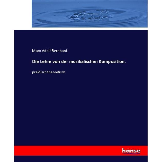 Die Lehre von der musikalischen Komposition, Fachbücher von Marx Adolf Bernhard