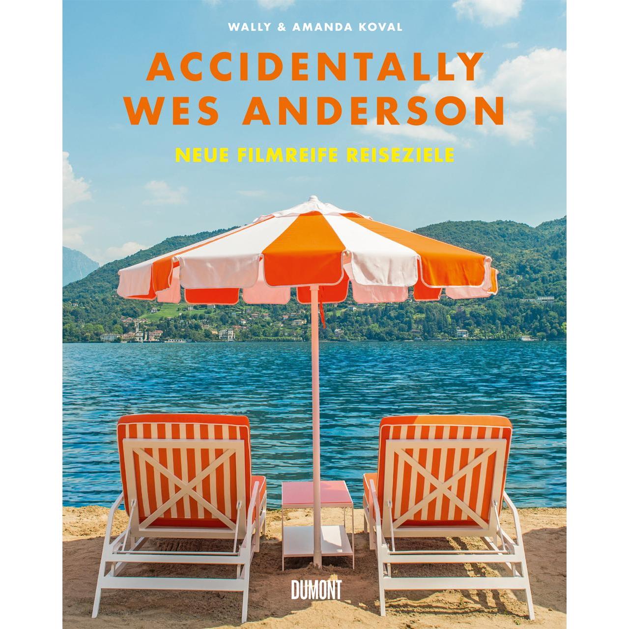 Accidentally Wes Anderson. Neue filmreife Reiseziele, Sachbücher von Wally Koval