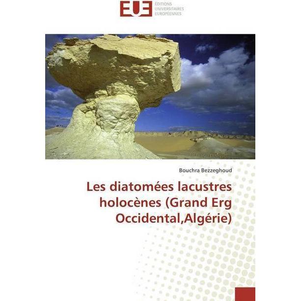 Les diatomées lacustres holocènes (Grand Erg Occidental,Algérie), Fachbücher von Bouchra Bezzeghoud