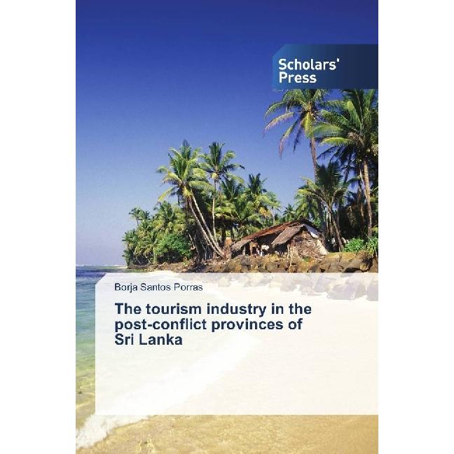 The tourism industry in the post-conflict provinces of Sri Lanka, Fachbücher von Borja Santos Porras