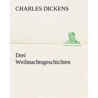 Drei Weihnachtsgeschichten, Belletristik von Charles Dickens