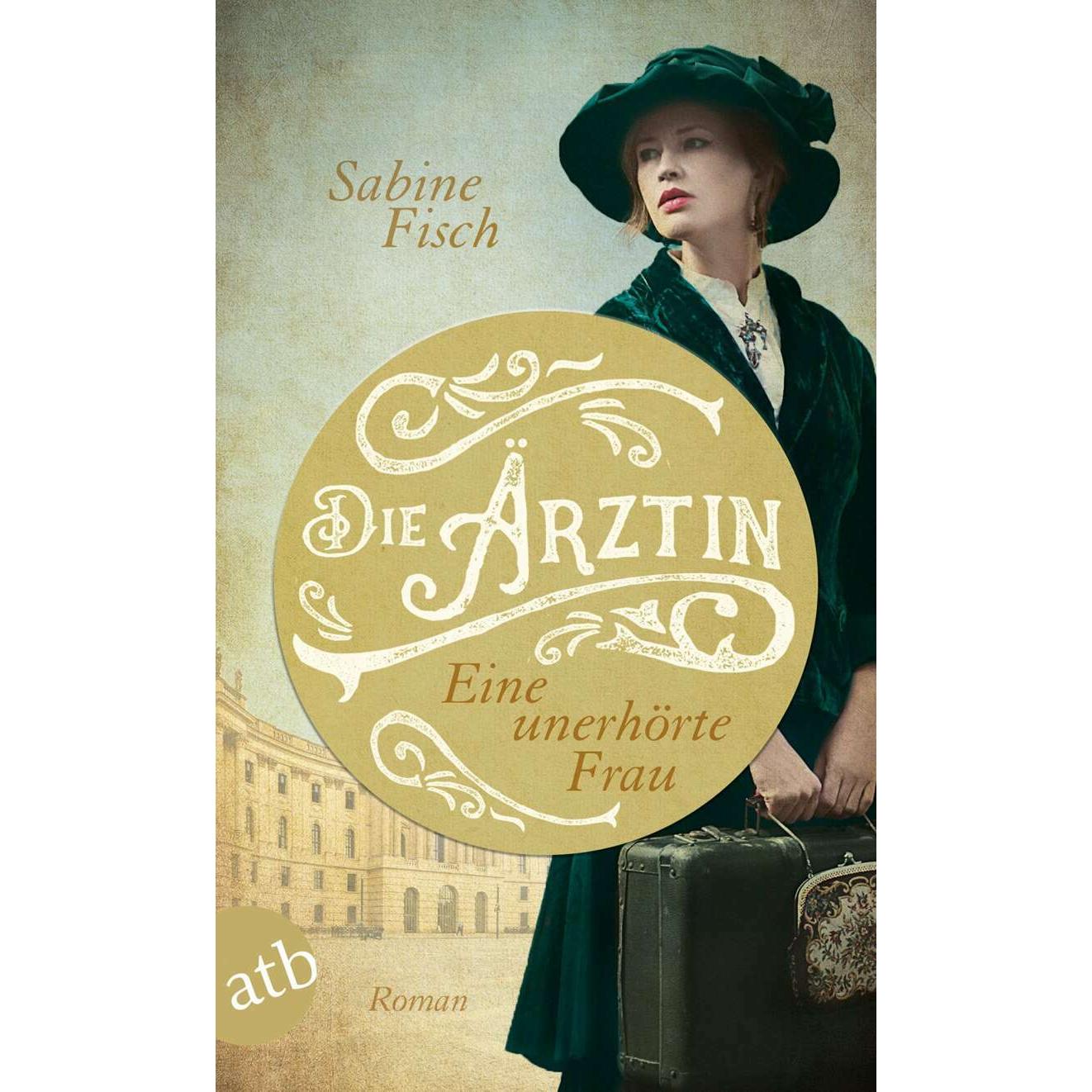 Die Ärztin - Eine unerhörte Frau, Belletristik von Sabine Fisch