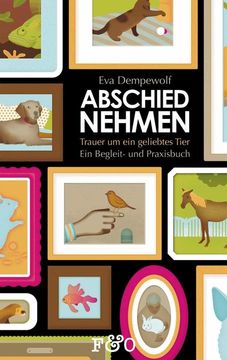 Produktbild Abschied nehmen - Trauer um ein geliebtes Tier (Deutsch, Eva Dempewolf, 2015)