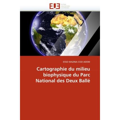 Cartographie du milieu biophysique du Parc National des Deux Ballé, Fachbücher von Esso-Wazina Cozi Adom