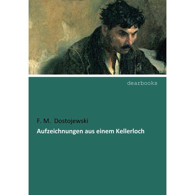 Aufzeichnungen aus einem Kellerloch, Belletristik von Fjodor M. Dostojewskij