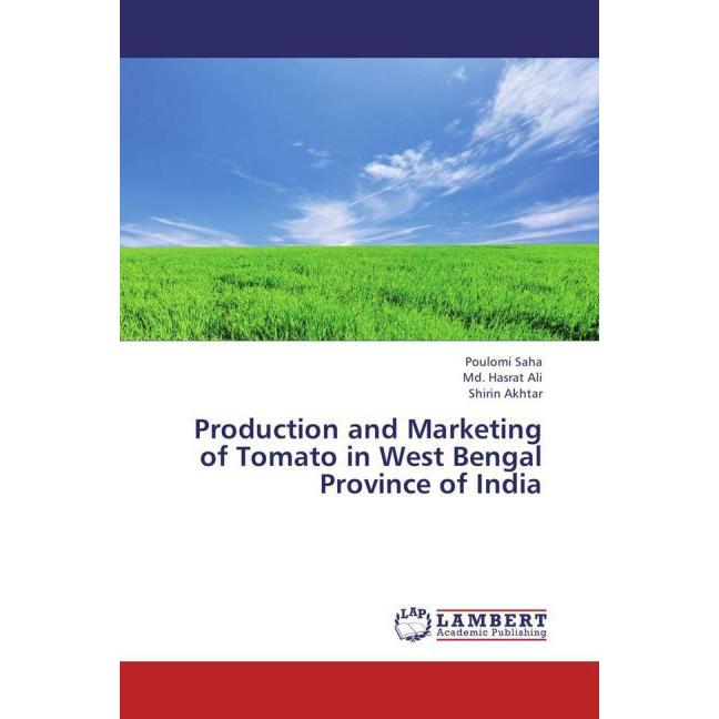 Production and Marketing of Tomato in West Bengal Province of India, Fachbücher von Md. Hasrat Ali, Poulomi Saha, Shirin...