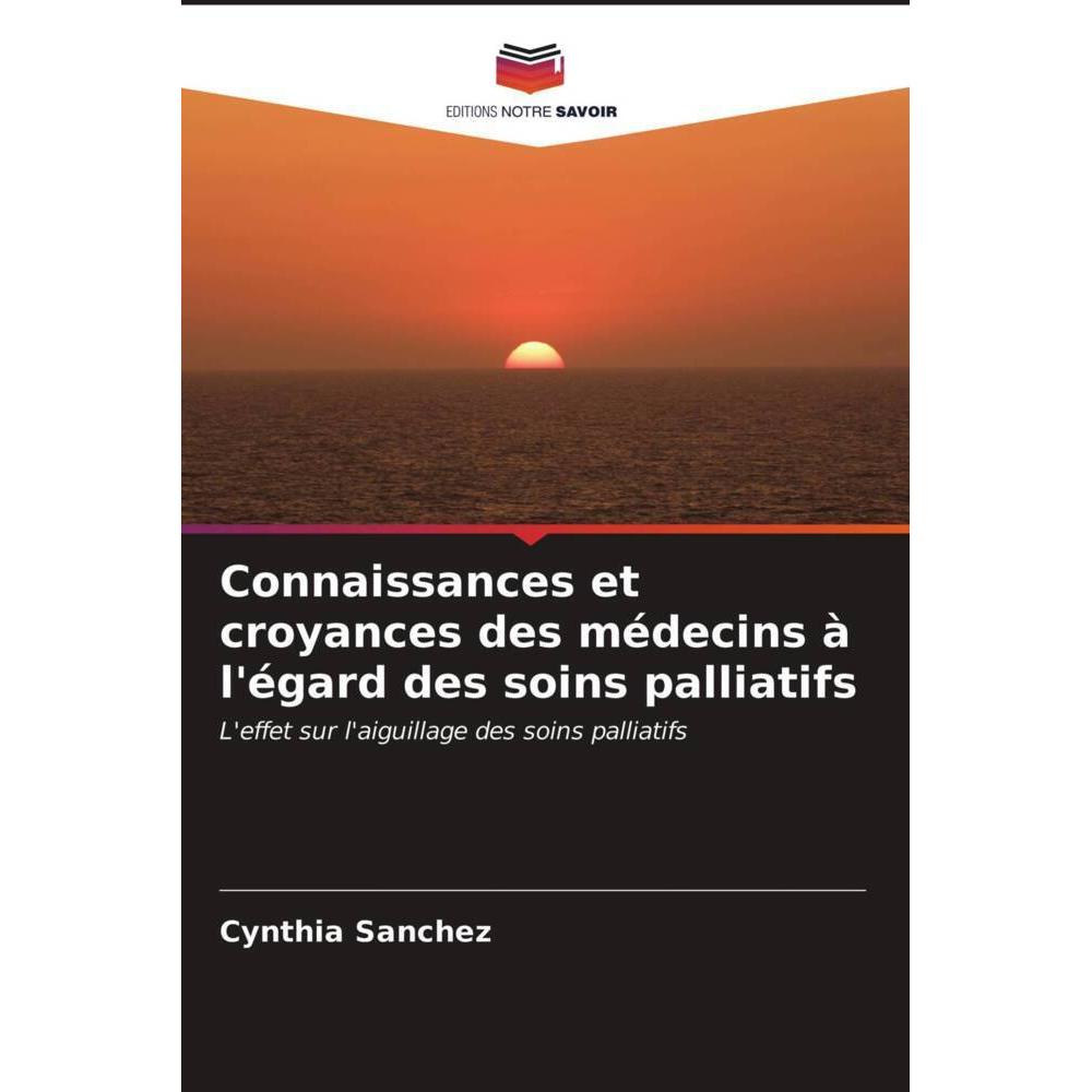 Connaissances et croyances des médecins à l'égard des soins palliatifs, Fachbücher von Cynthia Sanchez