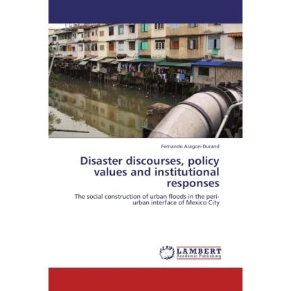 Disaster discourses, policy values and institutional responses, Fachbücher von Fernando Aragon-Durand