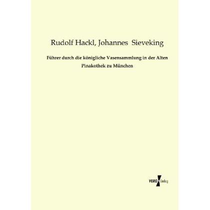 Führer durch die königliche Vasensammlung in der Alten Pinakothek zu München, Sachbücher von Rudolf Hackl