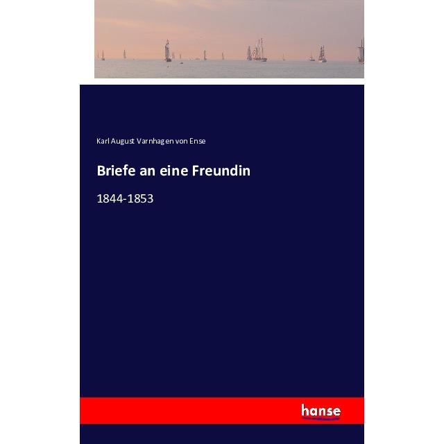 Briefe an eine Freundin, Belletristik von Karl August Varnhagen von Ense