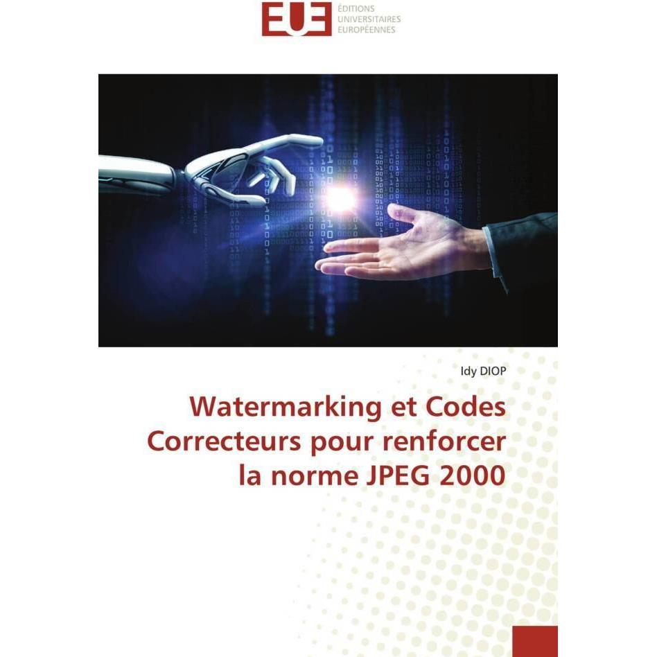Watermarking et Codes Correcteurs pour renforcer la norme JPEG 2000, Fachbücher von Idy Diop