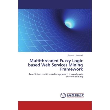 Multithreaded Fuzzy Logic based Web Services Mining Framework, Fachbücher von Khurram Shehzad