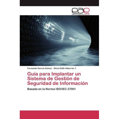 Guía para Implantar un Sistema de Gestión de Seguridad de Información, Fachbücher