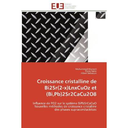 Croissance cristalline de Bi2Sr(2-x)LnxCuOz et (Bi,Pb)2Sr2CaCu2O8, Fachbücher von Pierre Satre, Albert Sebaoun, Mohammed...