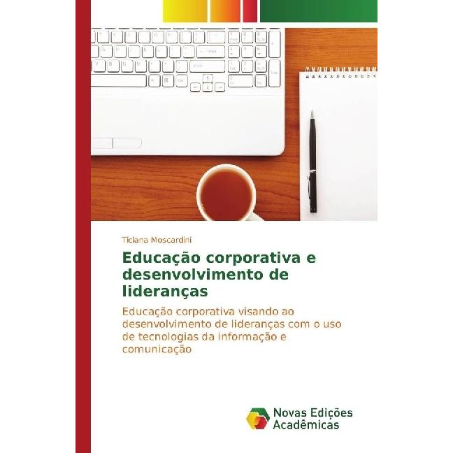 Educação corporativa e desenvolvimento de lideranças, Fachbücher von Ticiana Moscardini