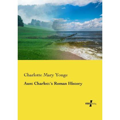 Aunt Charlott's Roman History, Fachbücher von Charlotte Mary Yonge