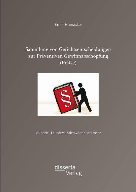 Immagine prodotto Sammlung von Gerichtsentscheidungen zur Präventiven Gewinnabschöpfung (PräGe): Volltexte, Leitsätze (Ernst Hunsicker, 2014)