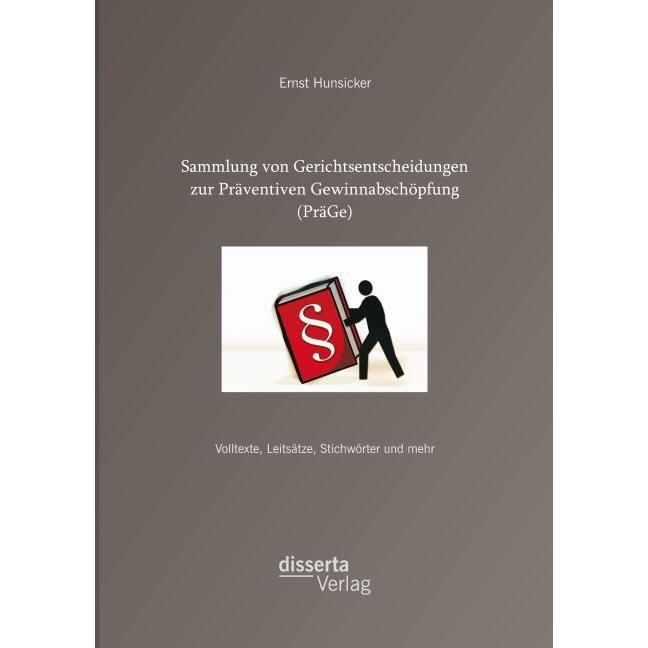 Sammlung von Gerichtsentscheidungen zur Präventiven Gewinnabschöpfung (PräGe): Volltexte, Leitsätze, Fachbücher von Erns...