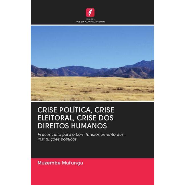 Crise Política, Crise Eleitoral, Crise Dos Direitos Humanos, Fachbücher von Muzembe Mufungu