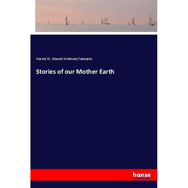 Stories of our Mother Earth, Belletristik von Harold Wellman Fairbanks