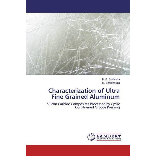 Characterization of Ultra Fine Grained Aluminum, Fachbücher von H. S. Siddesha, M. Shantharaja
