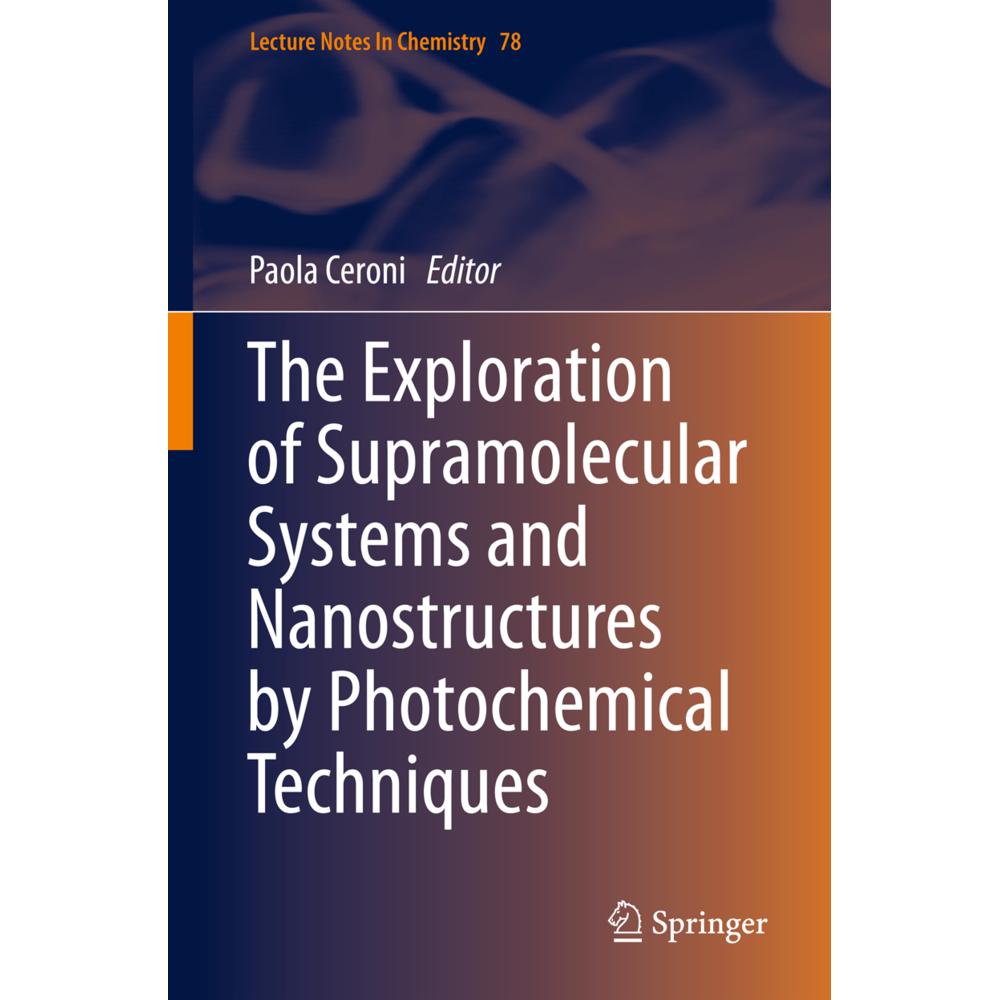 The Exploration of Supramolecular Systems and Nanostructures by Photochemical Techniques, Fachbücher von Paola Ceroni