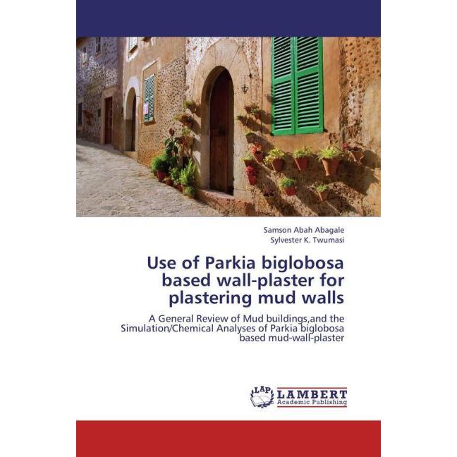 Use of Parkia biglobosa based wall-plaster for plastering mud walls, Fachbücher