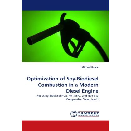 Optimization of Soy-Biodiesel Combustion in a Modern Diesel Engine, Fachbücher von Michael Bunce
