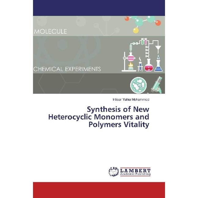 Synthesis of New Heterocyclic Monomers and Polymers Vitality, Fachbücher von Intisar Yahia Mohammed