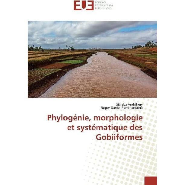 Phylogénie, morphologie et systématique des Gobiiformes, Fachbücher von Roger Daniel Randrianiaina, Sitraka Andrihery