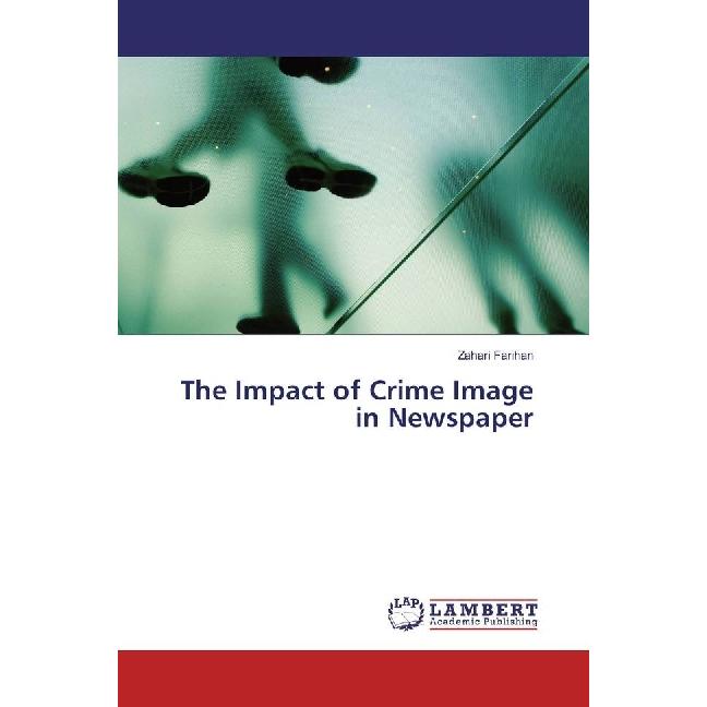 The Impact of Crime Image in Newspaper, Fachbücher von Zahari Farihan