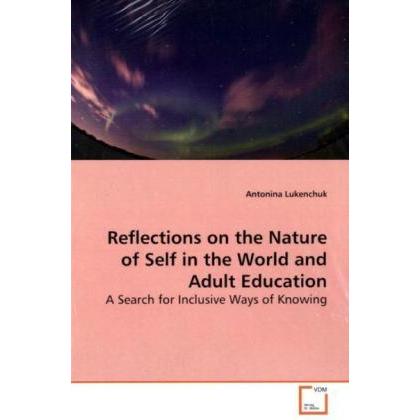 Reflections on the Nature of Self in the World and Adult Education, Fachbücher von Antonina Lukenchuk