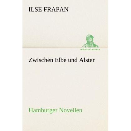 Zwischen Elbe und Alster, Belletristik von Ilse Frapan