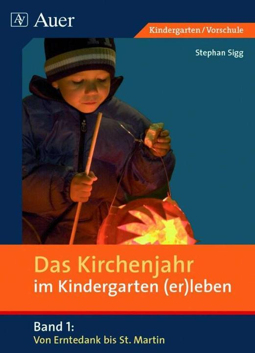 Produktbild Das Kirchenjahr im Kindergarten (er)leben. Von Erntedank bis St. Martin (Deutsch, Stephan Sigg, 2019)